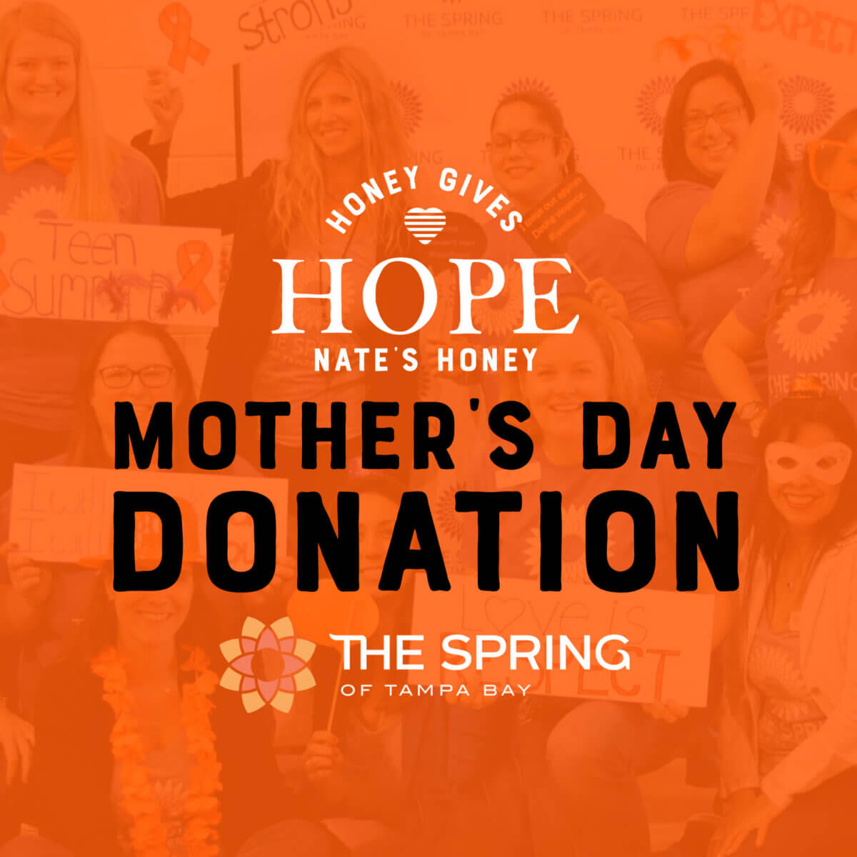 Orange graphic with a group photo background and text reading ‘Honey Gives Hope – Nate’s Honey Mother’s Day Donation – The Spring of Tampa Bay.