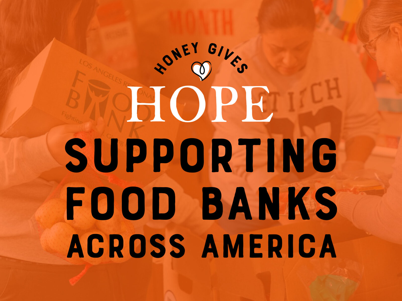 Orange graphic showing volunteers packing food donations with text: ‘Honey Gives Hope, Supporting Food Banks Across America.
