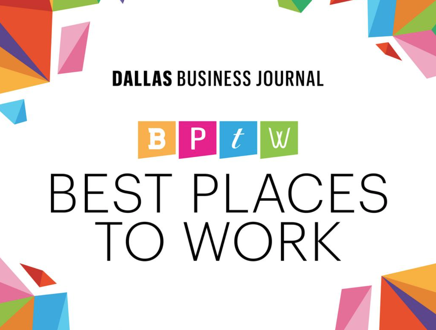 A graphic with text Dallas Business Journal BEST PLACES TO WORK surrounded by colorful geometric shapes.
